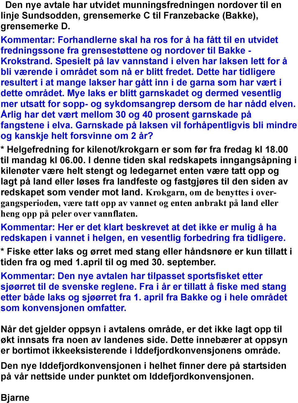 Spesielt på lav vannstand i elven har laksen lett for å bli værende i området som nå er blitt fredet.