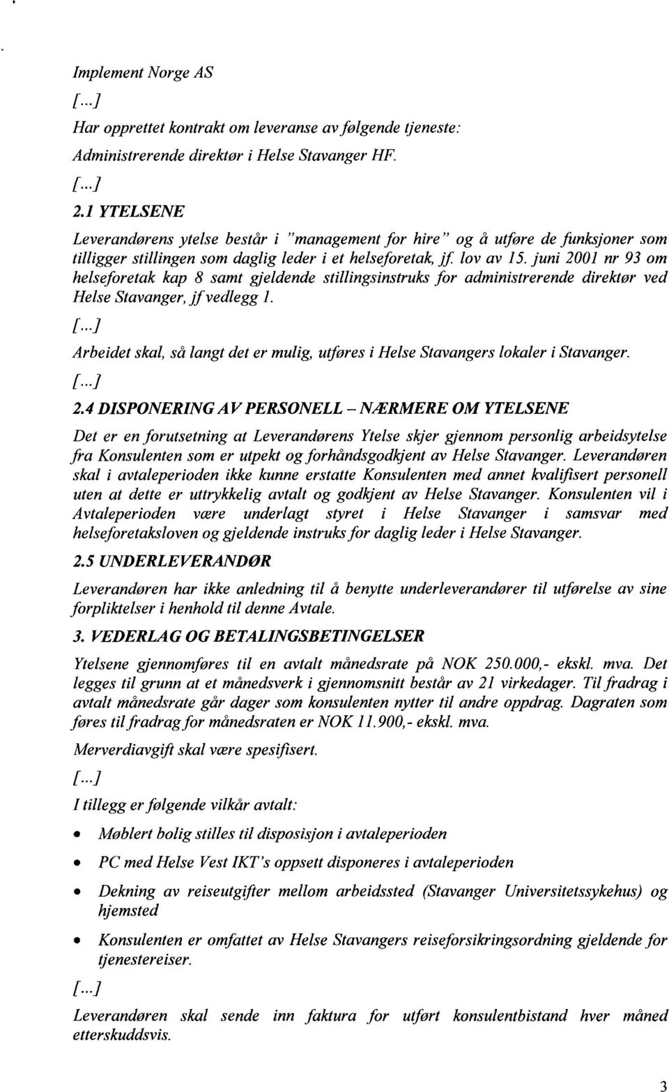 juni 2001 nr 93 om helseforetak kap 8 samt gjeldende stillingsinstruks for administrerende direktør ved Helse Stavanger, jfvedlegg 1. [.