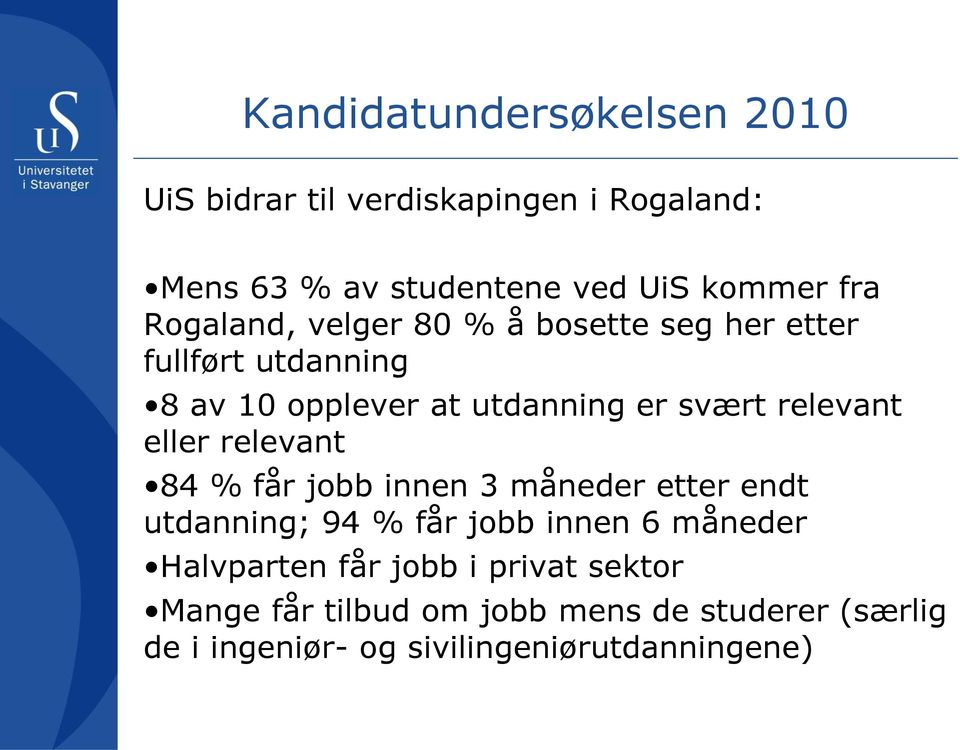 eller relevant 84 % får jobb innen 3 måneder etter endt utdanning; 94 % får jobb innen 6 måneder Halvparten får