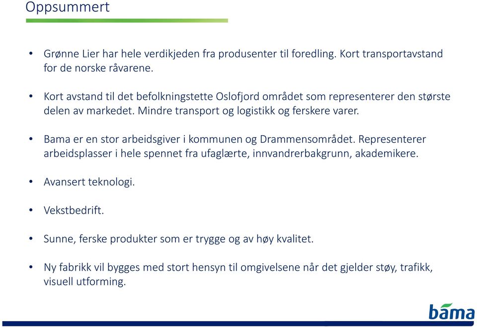 Bama er en stor arbeidsgiver i kommunen og Drammensområdet. Representerer arbeidsplasser i hele spennet fra ufaglærte, innvandrerbakgrunn, akademikere.