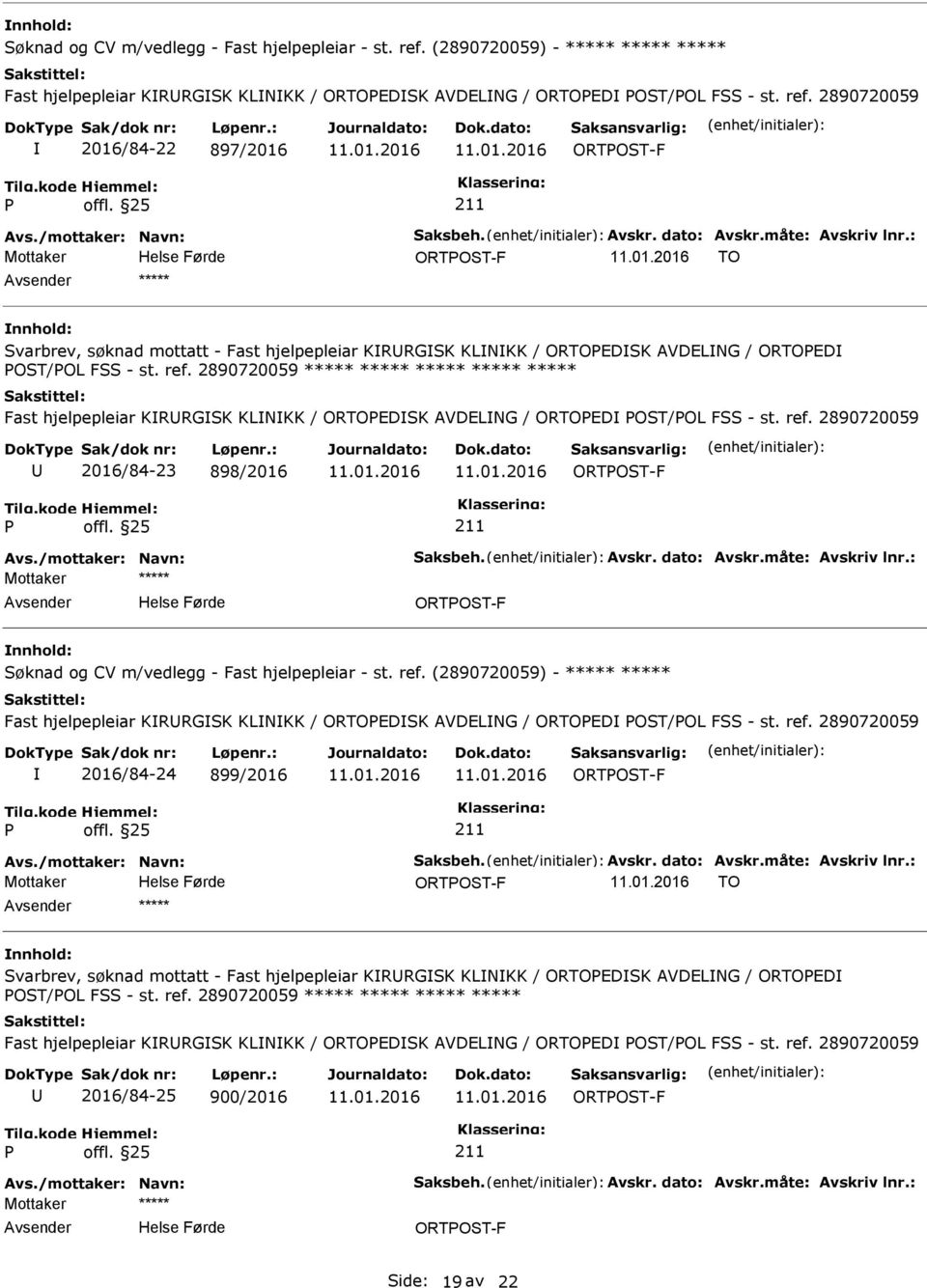 2890720059 2016/84-22 897/2016 ORTOST-F ORTOST-F TO ***** Svarbrev, søknad mottatt - Fast hjelpepleiar KRRGSK KLNKK / ORTOEDSK AVDELNG / ORTOED OST/OL FSS - st. ref.