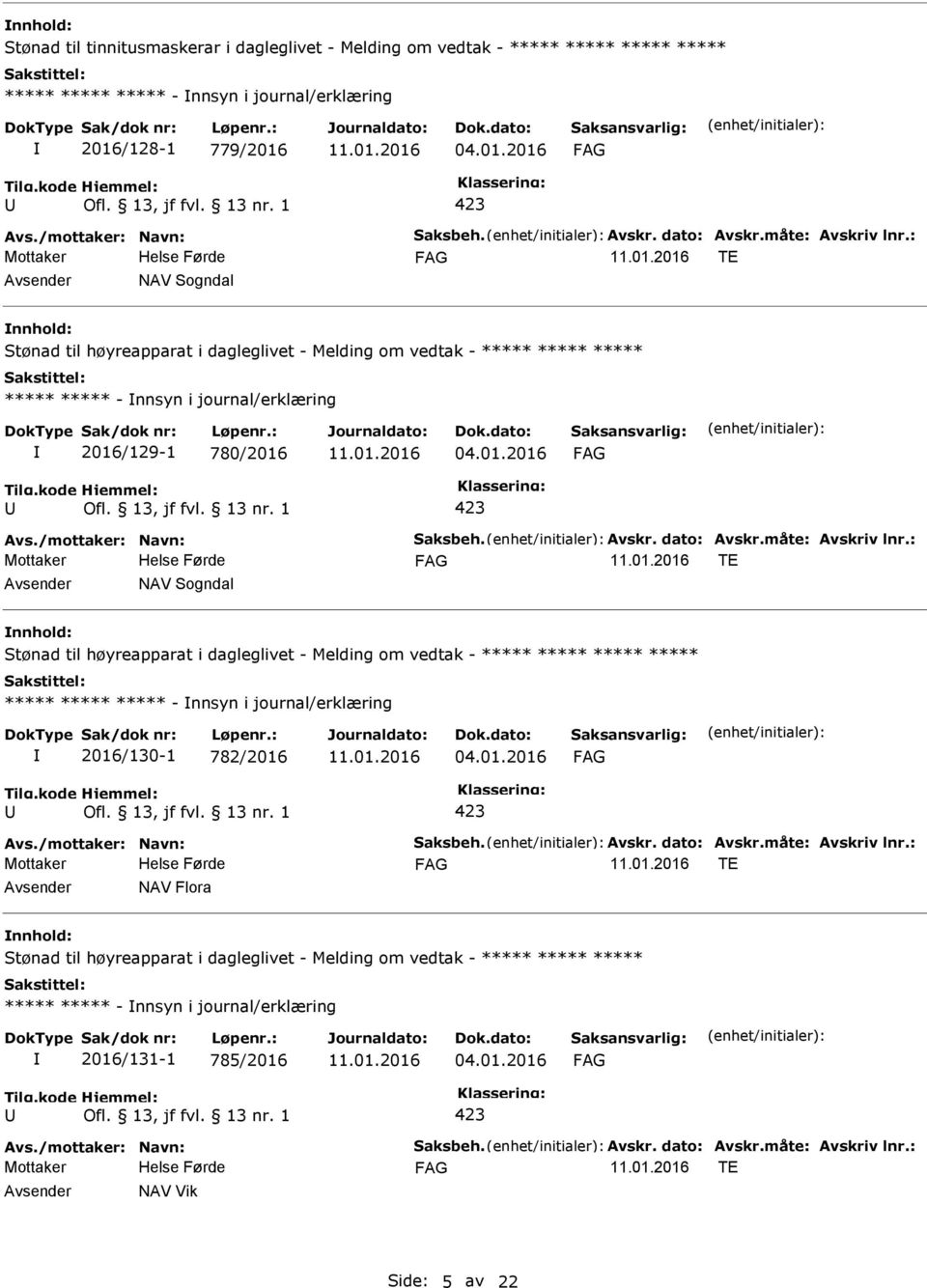 journal/erklæring 2016/129-1 780/2016 TE NAV Sogndal ***** ***** ***** - nnsyn i journal/erklæring 2016/130-1 782/2016 TE NAV Flora Stønad