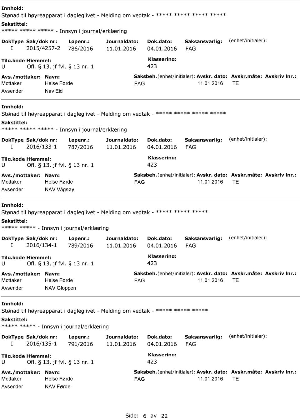 ***** ***** ***** ***** - nnsyn i journal/erklæring 2016/134-1 789/2016 TE NAV Gloppen Stønad til høyreapparat i