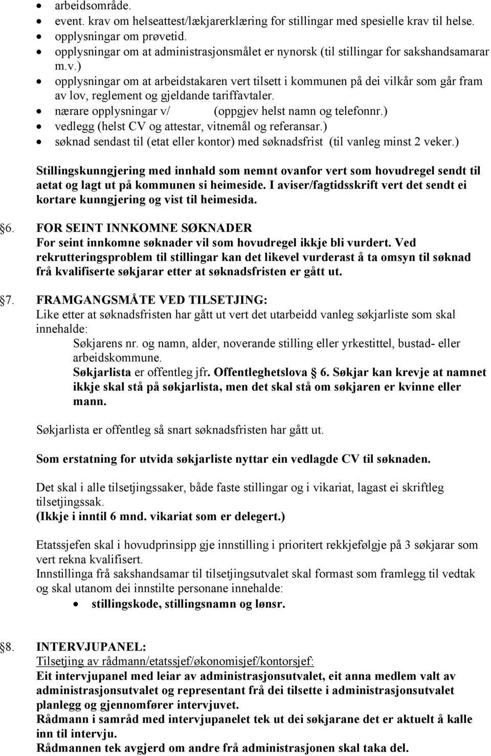 ) opplysningar om at arbeidstakaren vert tilsett i kommunen på dei vilkår som går fram av lov, reglement og gjeldande tariffavtaler. nærare opplysningar v/ (oppgjev helst namn og telefonnr.