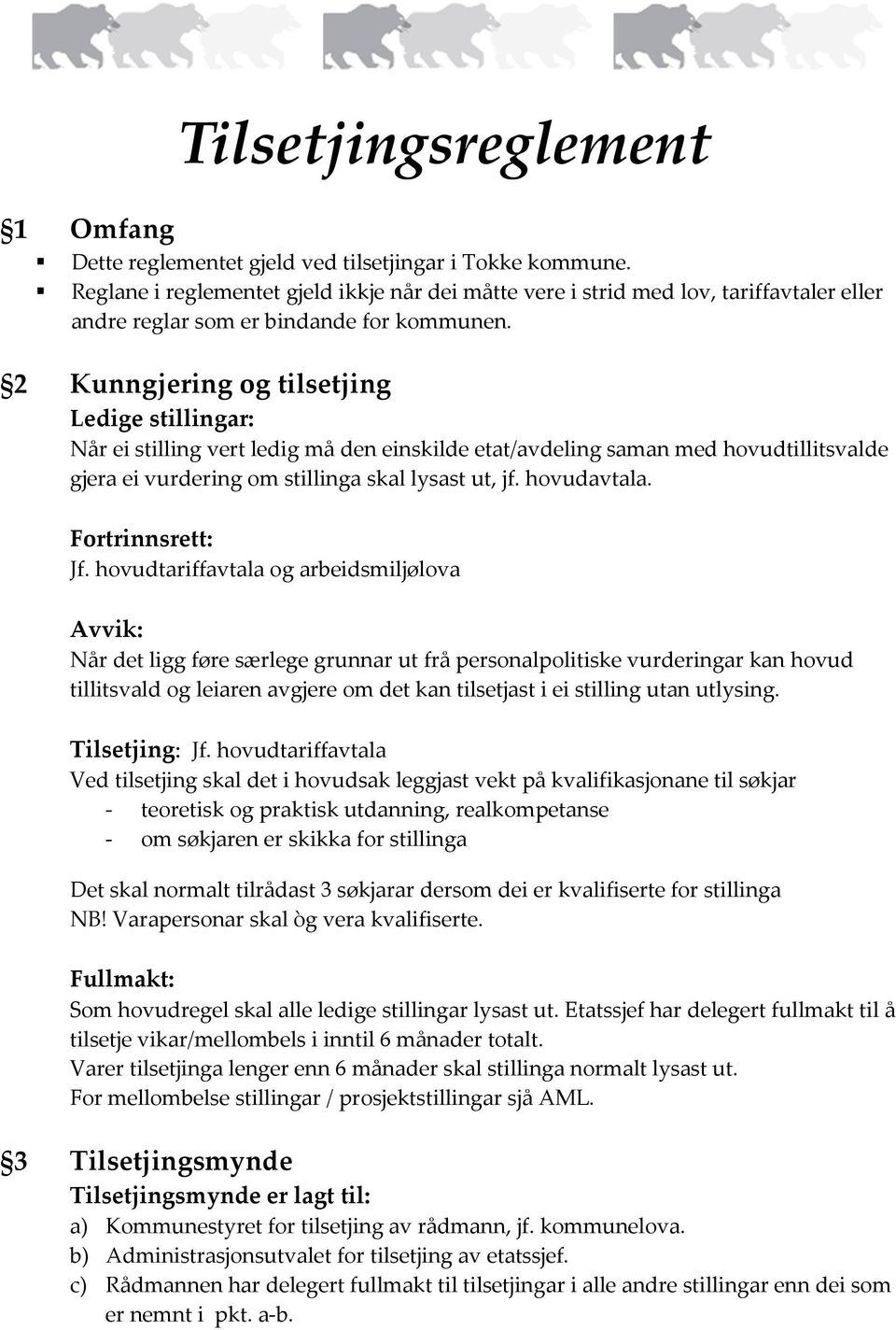 2 Kunngjering og tilsetjing Ledige stillingar: Når ei stilling vert ledig må den einskilde etat/avdeling saman med hovudtillitsvalde gjera ei vurdering om stillinga skal lysast ut, jf. hovudavtala.