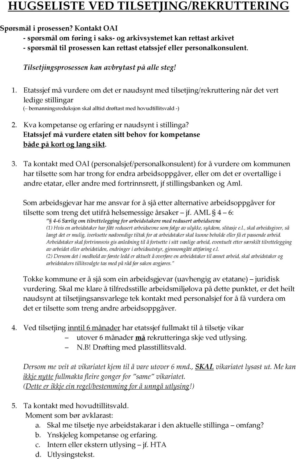 1. Etatssjef må vurdere om det er naudsynt med tilsetjing/rekruttering når det vert ledige stillingar ( bemanningsreduksjon skal alltid drøftast med hovudtillitsvald -) 2.