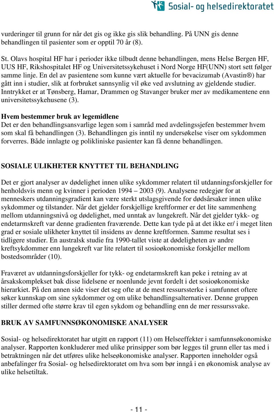 En del av pasientene som kunne vært aktuelle for bevacizumab (Avastin ) har gått inn i studier, slik at forbruket sannsynlig vil øke ved avslutning av gjeldende studier.