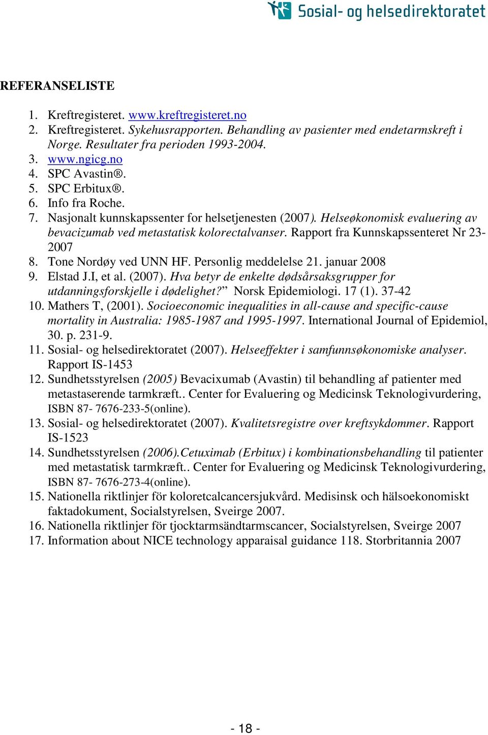 Rapport fra Kunnskapssenteret Nr 23-2007 8. Tone Nordøy ved UNN HF. Personlig meddelelse 21. januar 2008 9. Elstad J.I, et al. (2007).