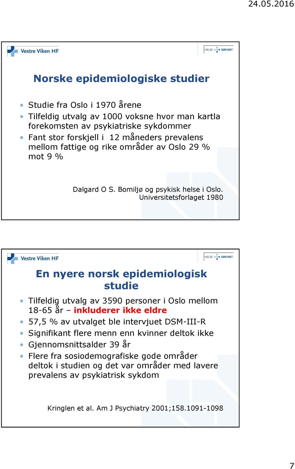Universitetsforlaget 1980 En nyere norsk epidemiologisk studie Tilfeldig utvalg av 3590 personer i Oslo mellom 18-65 år inkluderer ikke eldre 57,5 % av utvalget ble intervjuet