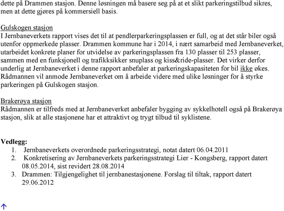 Drammen kommune har i 2014, i nært samarbeid med Jernbaneverket, utarbeidet konkrete planer for utvidelse av parkeringsplassen fra 130 plasser til 253 plasser, sammen med en funksjonell og