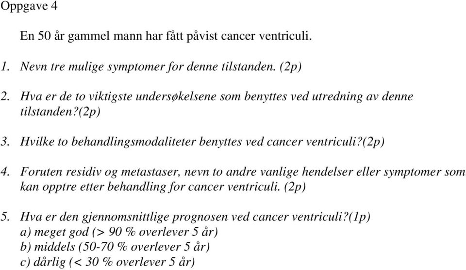 Hvilke to behandlingsmodaliteter benyttes ved cancer ventriculi?(2p) 4.