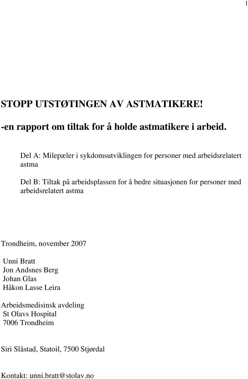bedre situasjonen for personer med arbeidsrelatert astma Trondheim, november 2007 Unni Bratt Jon Andsnes Berg Johan