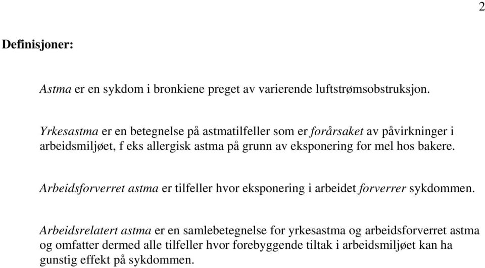 eksponering for mel hos bakere. Arbeidsforverret astma er tilfeller hvor eksponering i arbeidet forverrer sykdommen.