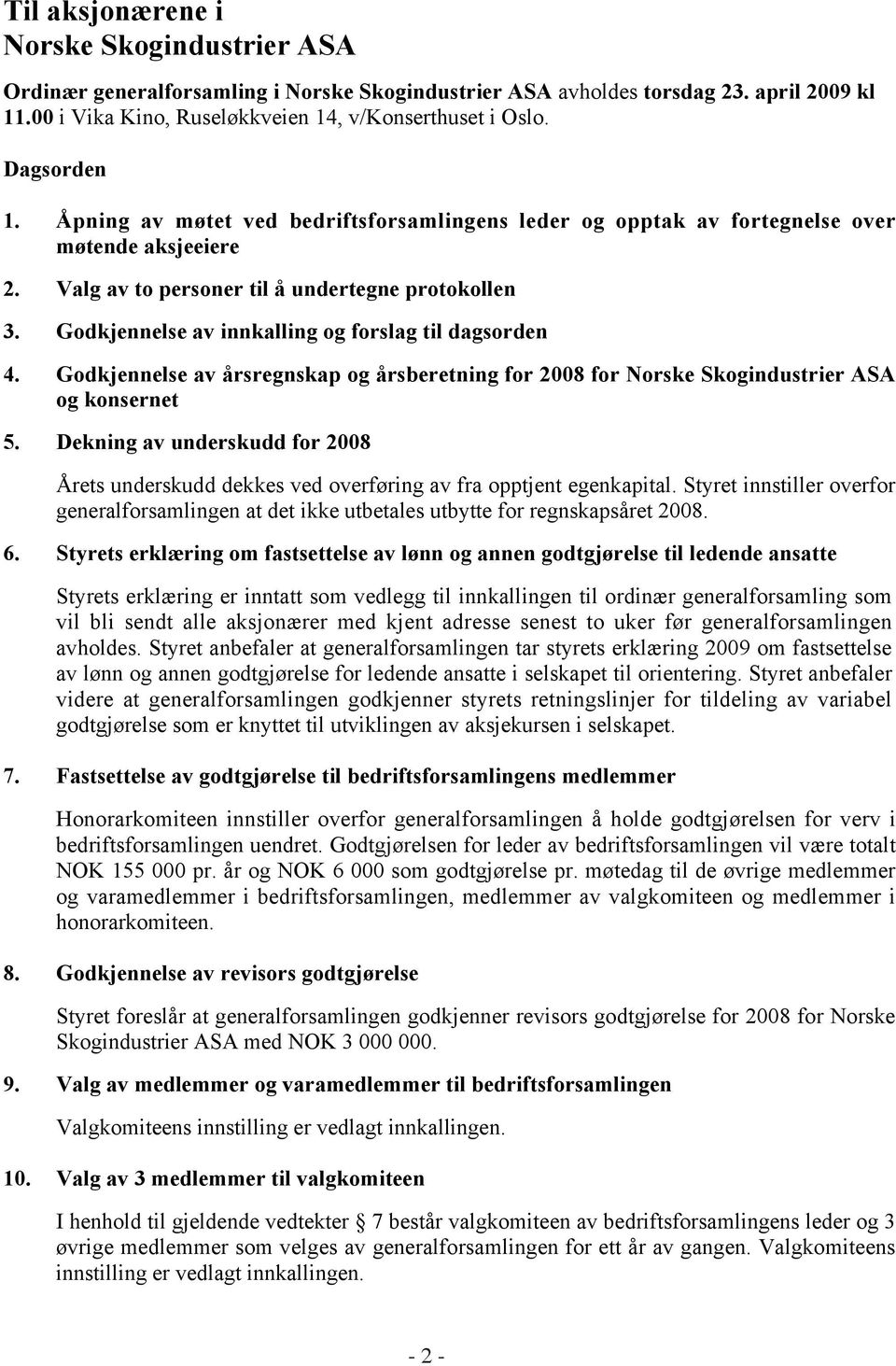Godkjennelse av innkalling og forslag til dagsorden 4. Godkjennelse av årsregnskap og årsberetning for 2008 for Norske Skogindustrier ASA og konsernet 5.