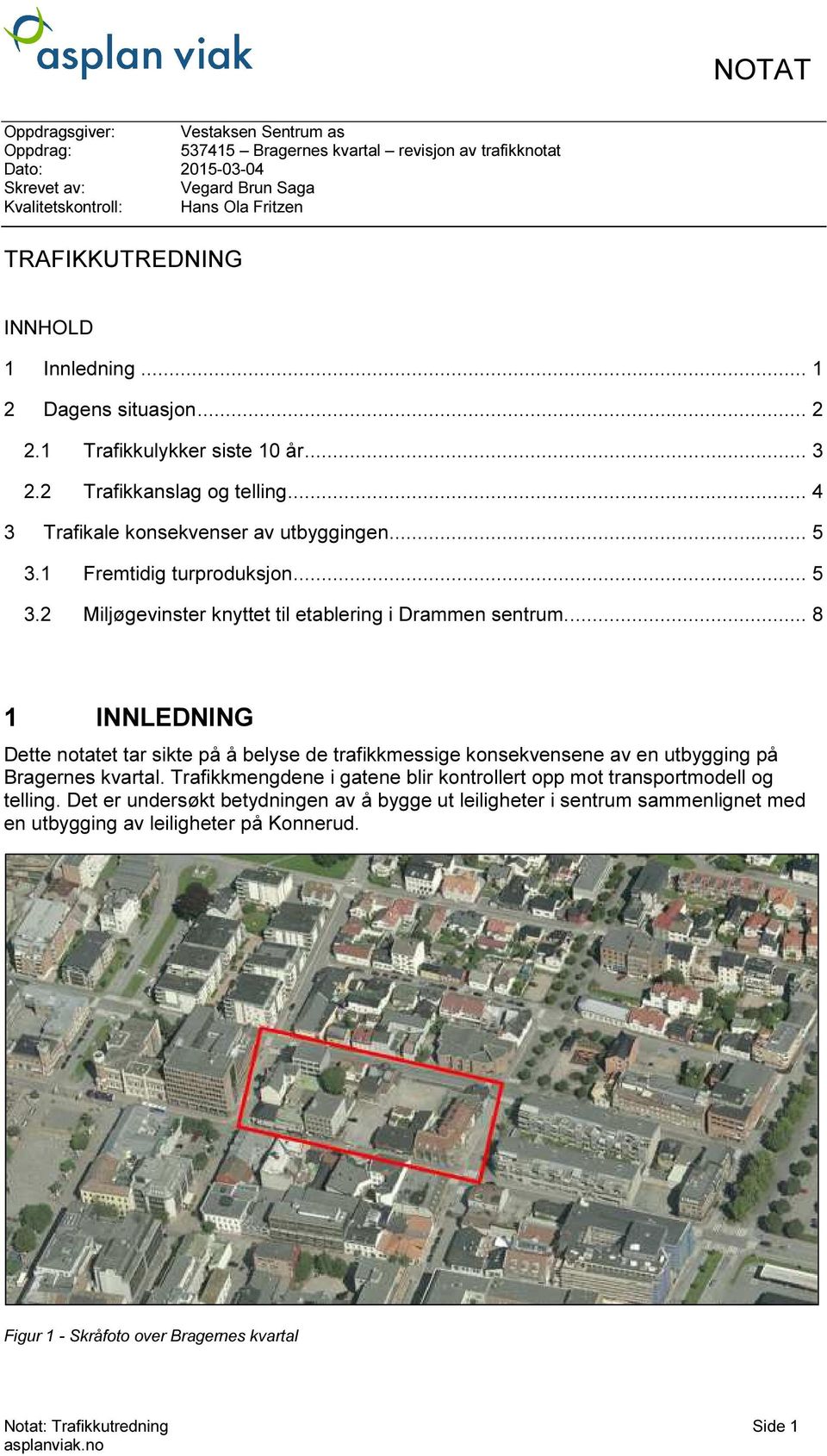1 Fremtidig turproduksjon... 5 3.2 Miljøgevinster knyttet til etablering i Drammen sentrum.