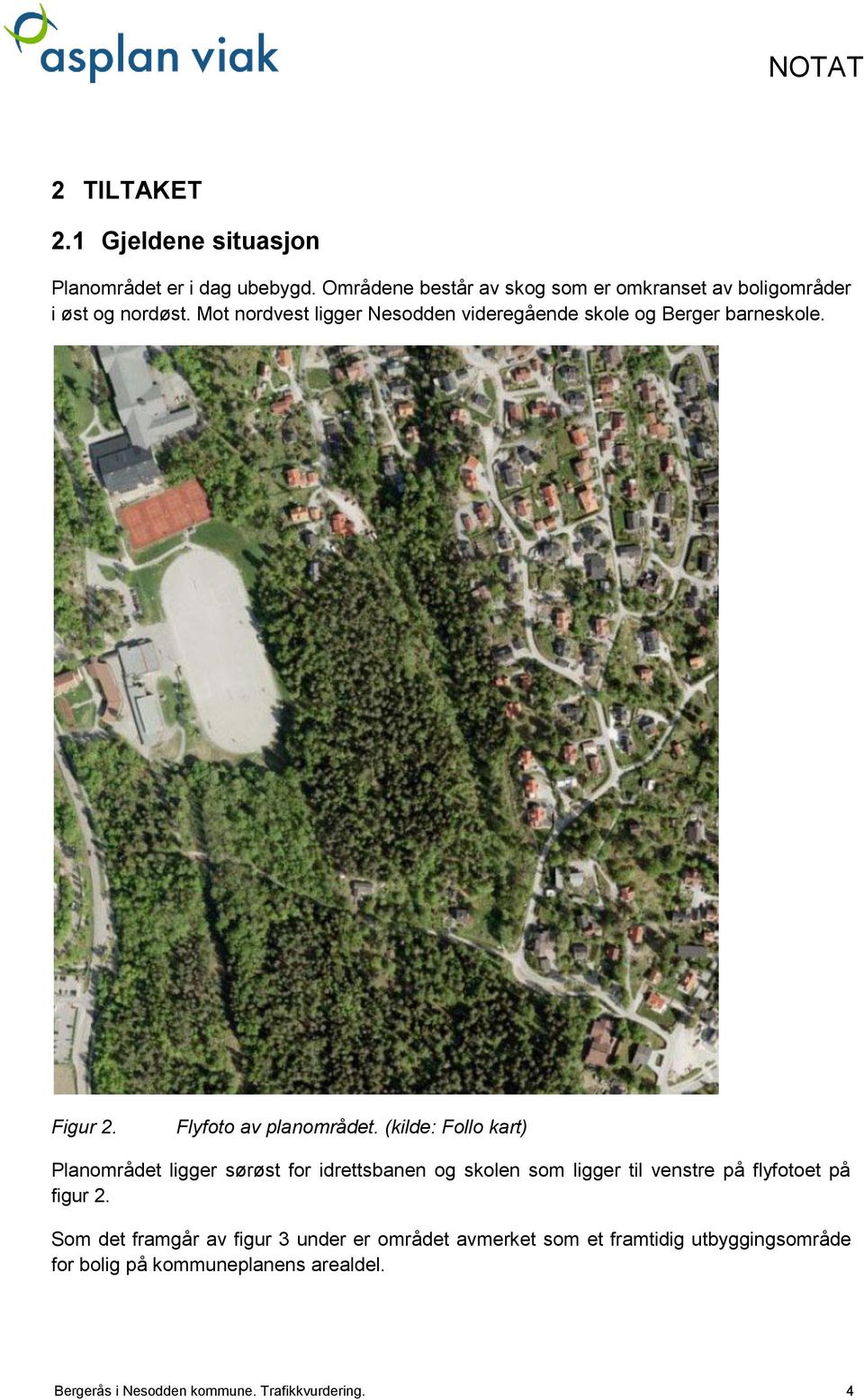 Mot nordvest ligger Nesodden videregående skole og Berger barneskole. Figur 2. Flyfoto av planområdet.