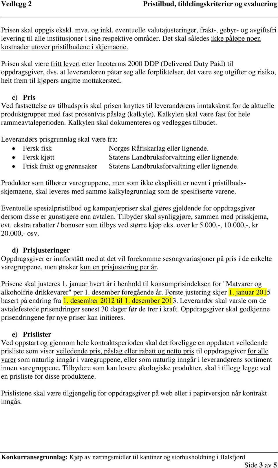 at leverandøren påtar seg alle forpliktelser, det være seg utgifter og risiko, helt frem til kjøpers angitte mottakersted.