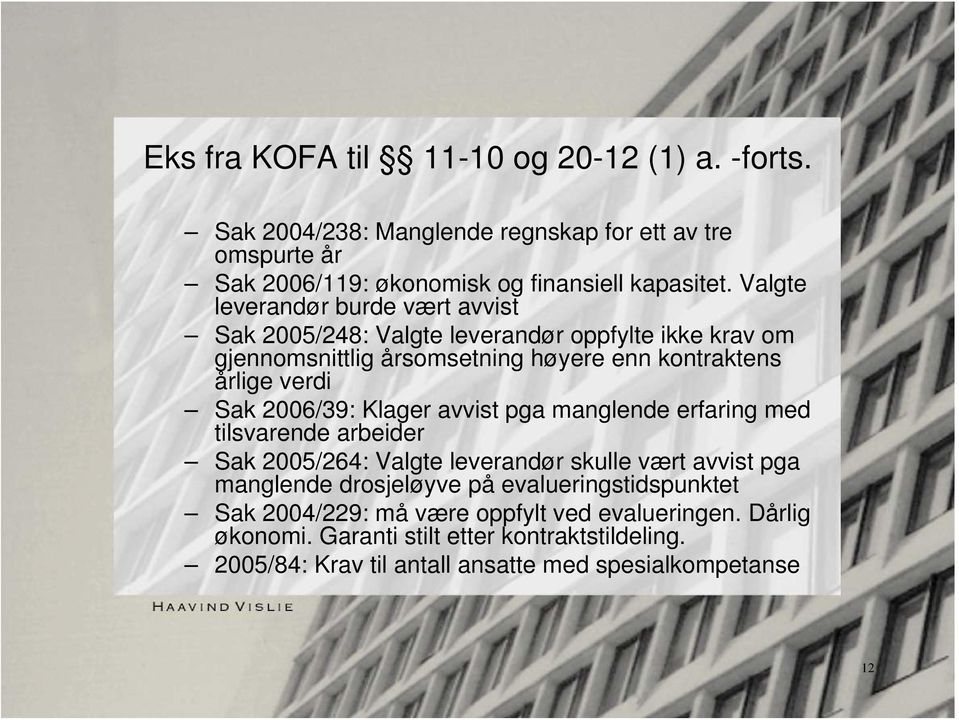 2006/39: Klager avvist pga manglende erfaring med tilsvarende arbeider Sak 2005/264: Valgte leverandør skulle vært avvist pga manglende drosjeløyve på