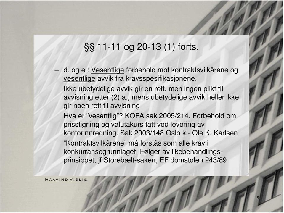 , mens ubetydelige avvik heller ikke gir noen rett til avvisning Hva er vesentlig? KOFA sak 2005/214.