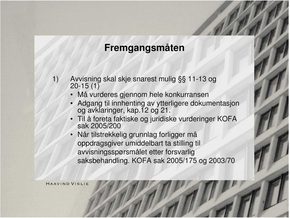 Til å foreta faktiske og juridiske vurderinger KOFA sak 2005/200 Når tilstrekkelig grunnlag forligger må