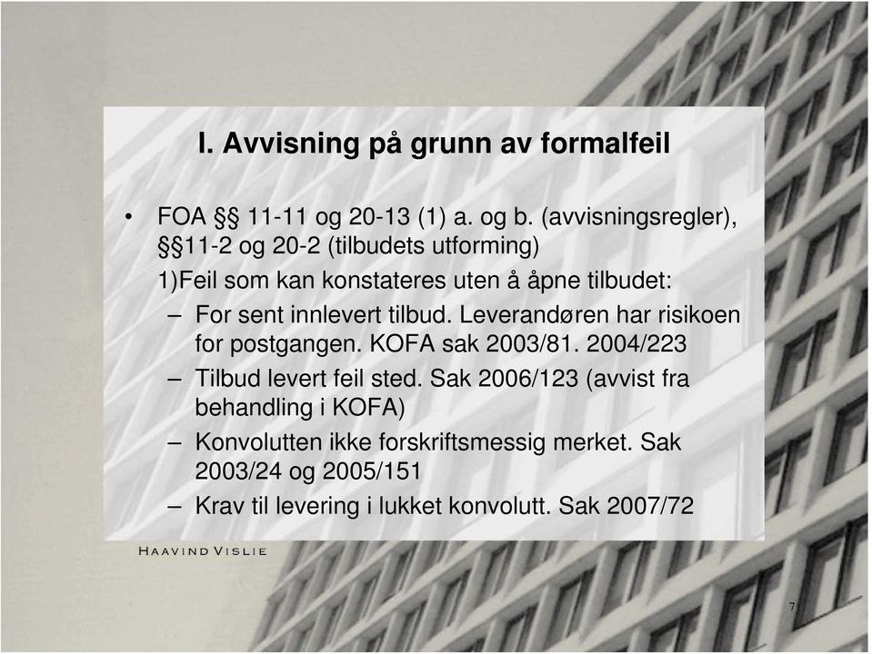 innlevert tilbud. Leverandøren har risikoen for postgangen. KOFA sak 2003/81. 2004/223 Tilbud levert feil sted.