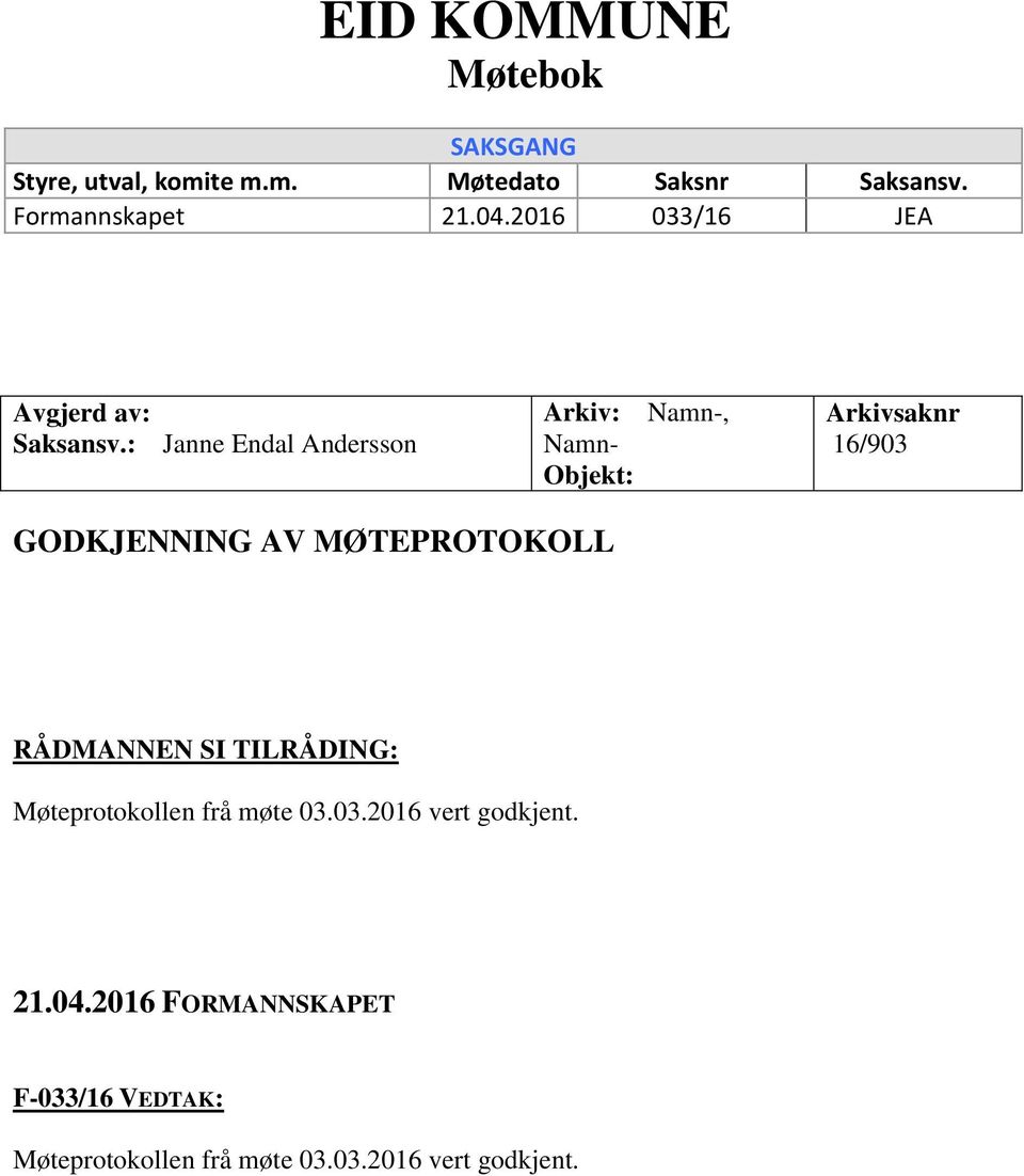 : Janne Endal Andersson Arkiv: Namn-, Namn- Objekt: Arkivsaknr 16/903 GODKJENNING AV MØTEPROTOKOLL