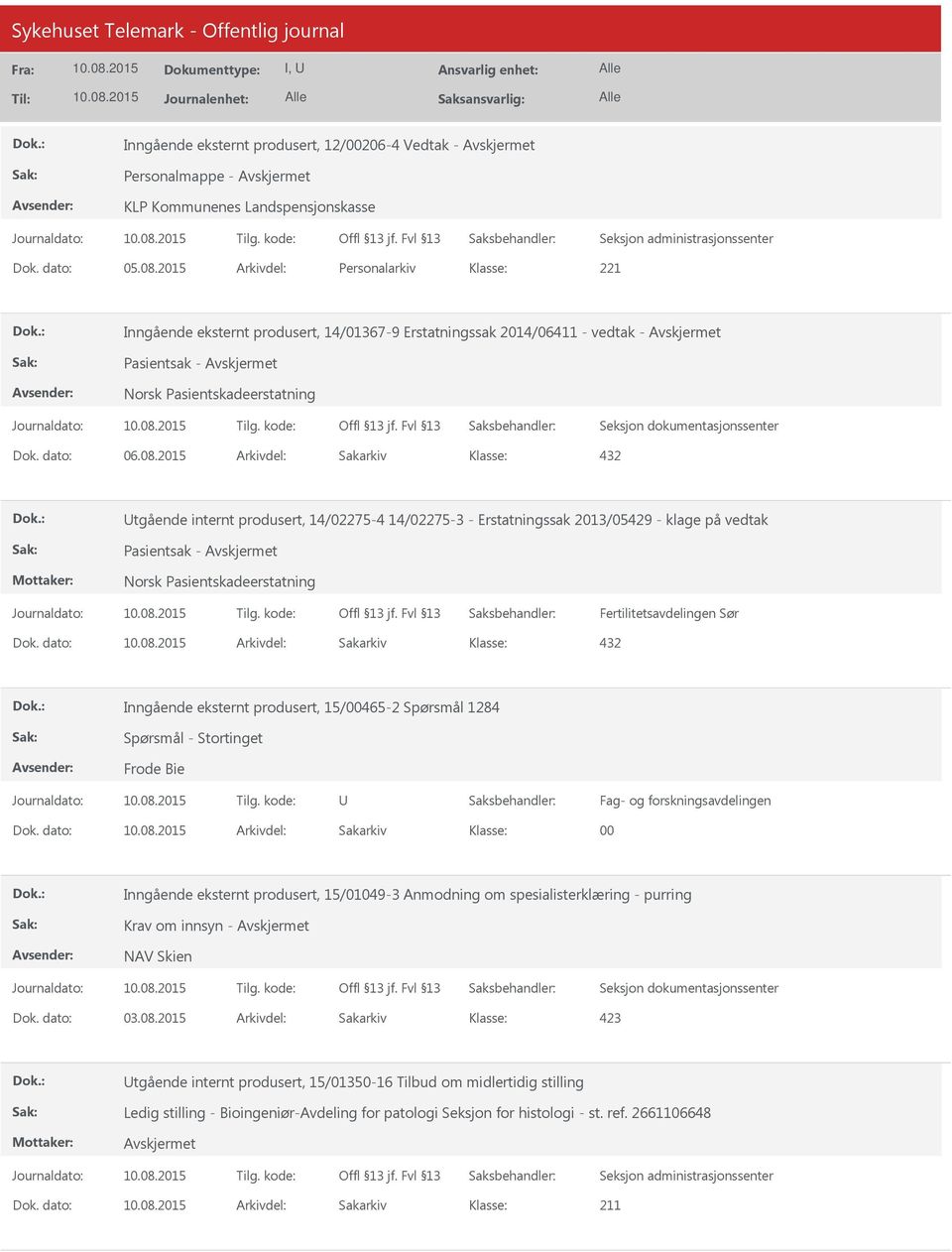 2015 Arkivdel: Sakarkiv tgående internt produsert, 14/02275-4 14/02275-3 - Erstatningssak 2013/05429 - klage på vedtak Pasientsak - Fertilitetsavdelingen Sør Inngående eksternt produsert, 15/00465-2