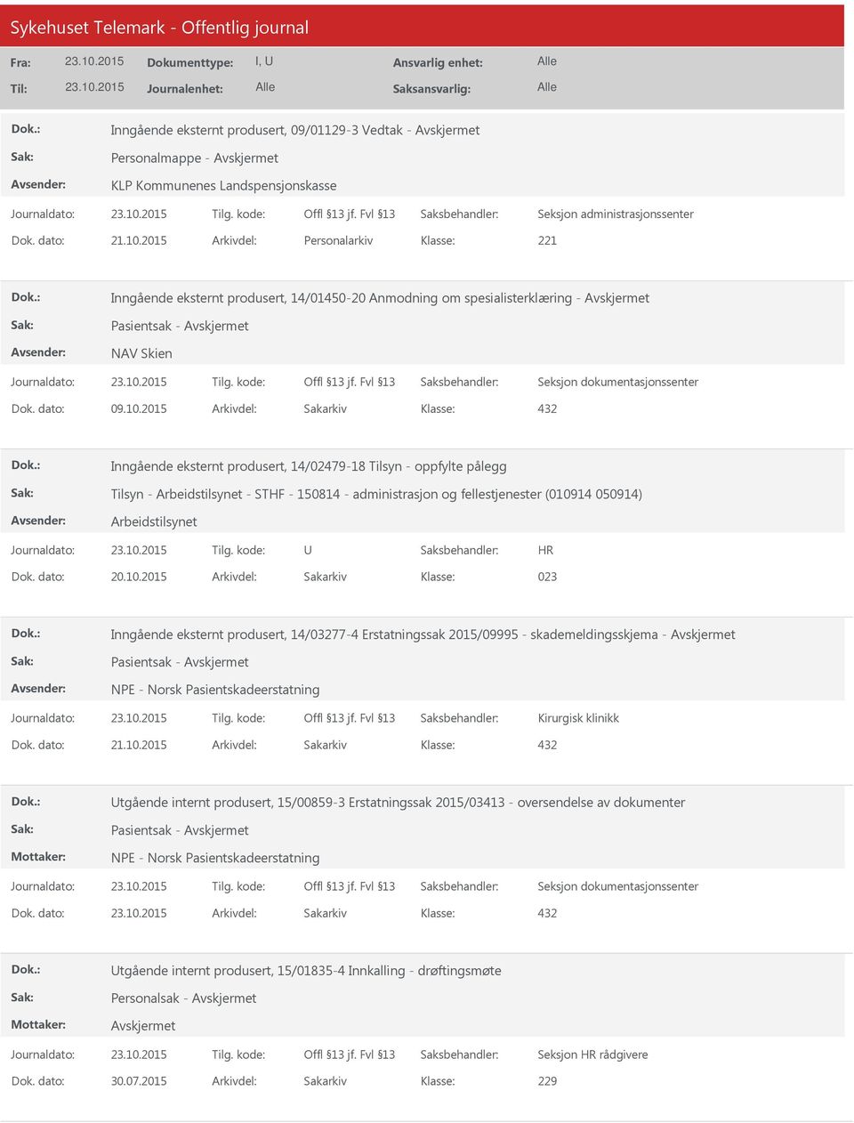 2015 Arkivdel: Sakarkiv Inngående eksternt produsert, 14/02479-18 Tilsyn - oppfylte pålegg Tilsyn - Arbeidstilsynet - STHF - 150814 - administrasjon og fellestjenester (010914 050914) Arbeidstilsynet