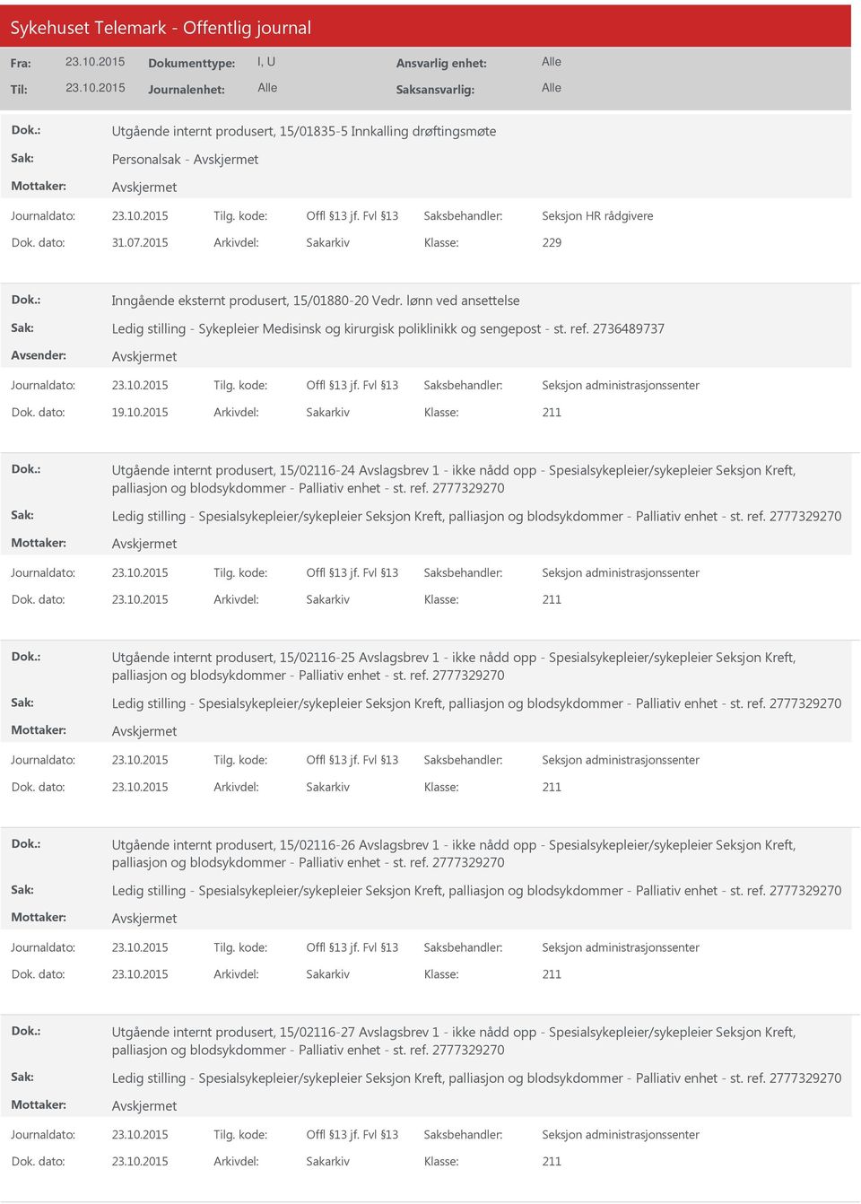 2015 Arkivdel: Sakarkiv Utgående internt produsert, 15/06-24 Avslagsbrev 1 - ikke nådd opp - Spesialsykepleier/sykepleier Seksjon Kreft, Ledig stilling - Spesialsykepleier/sykepleier Seksjon Kreft,