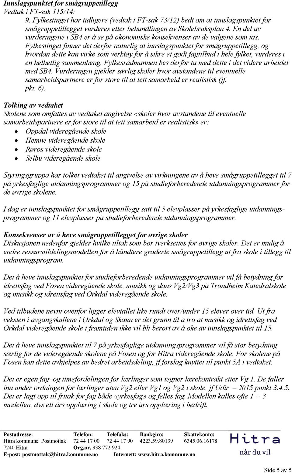 En del av vurderingene i SB4 er å se på økonomiske konsekvenser av de valgene som tas.