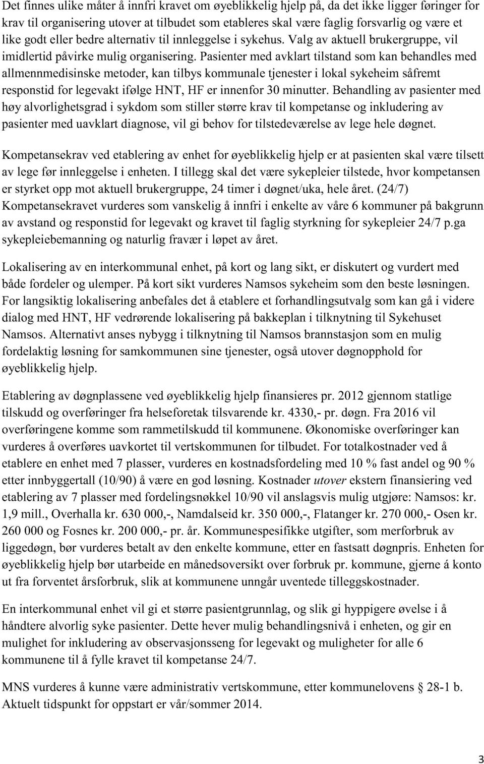 pasienter medavklarttilstandsomkanbehandlesmed allmennmedisinskemetoder, kantilbys kommunaletjenesteri lokal sykeheimsåfremt responstidfor legevaktifølge HNT, HF er innenfor30 minutter.