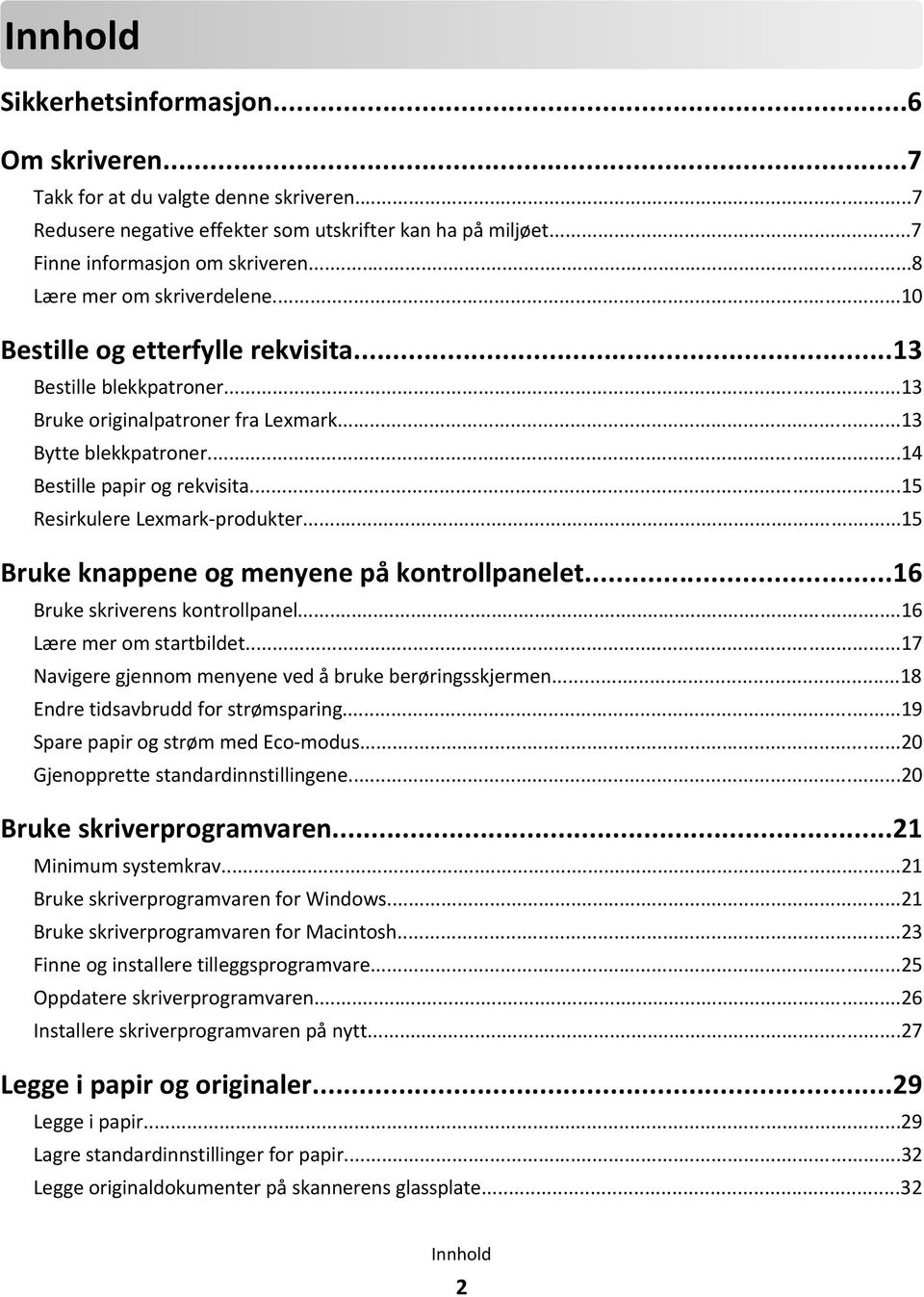 ..15 Resirkulere Lexmark-produkter...15 Bruke knappene og menyene på kontrollpanelet...16 Bruke skriverens kontrollpanel...16 Lære mer om startbildet.