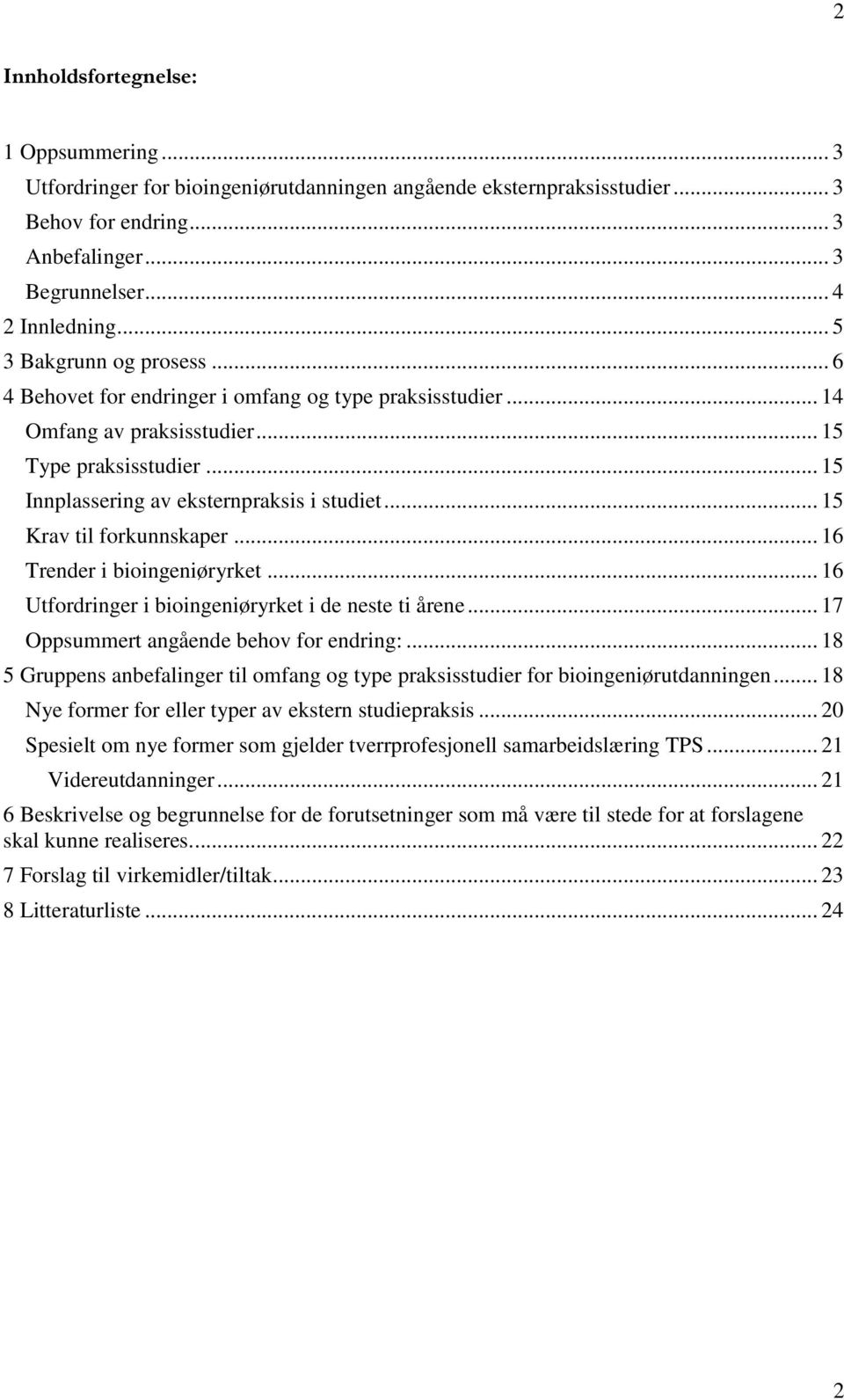 .. 15 Krav til forkunnskaper... 16 Trender i bioingeniøryrket... 16 Utfordringer i bioingeniøryrket i de neste ti årene... 17 Oppsummert angående behov for endring:.