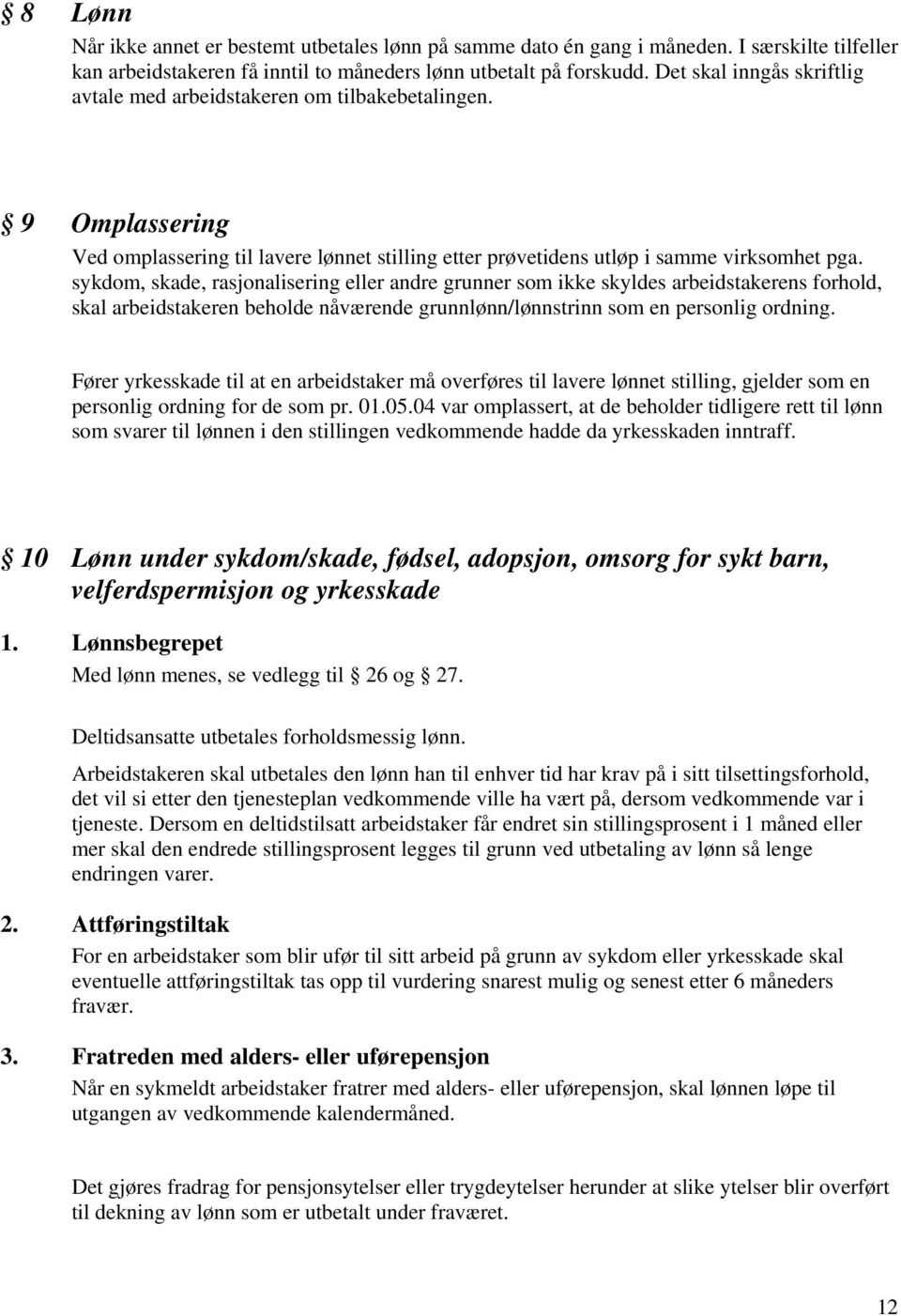 sykdom, skade, rasjonalisering eller andre grunner som ikke skyldes arbeidstakerens forhold, skal arbeidstakeren beholde nåværende grunnlønn/lønnstrinn som en personlig ordning.