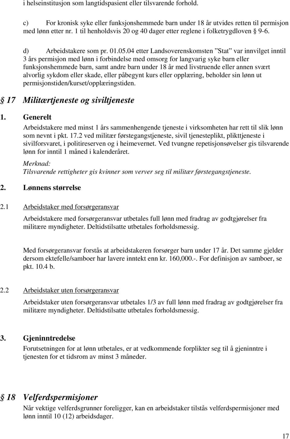 04 etter Landsoverenskomsten Stat var innvilget inntil 3 års permisjon med lønn i forbindelse med omsorg for langvarig syke barn eller funksjonshemmede barn, samt andre barn under 18 år med