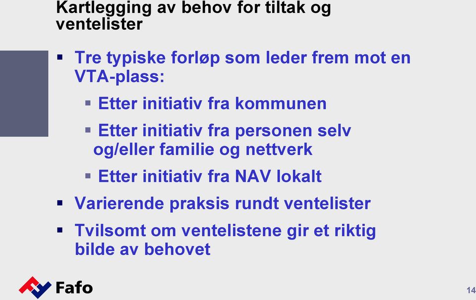 personen selv og/eller familie og nettverk Etter initiativ fra NAV lokalt