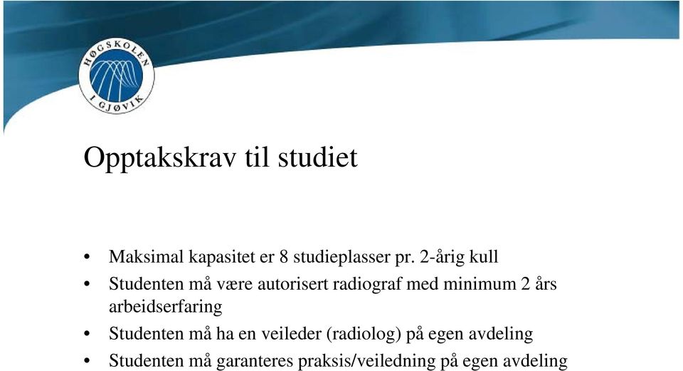 års arbeidserfaring Studenten må ha en veileder (radiolog) på egen