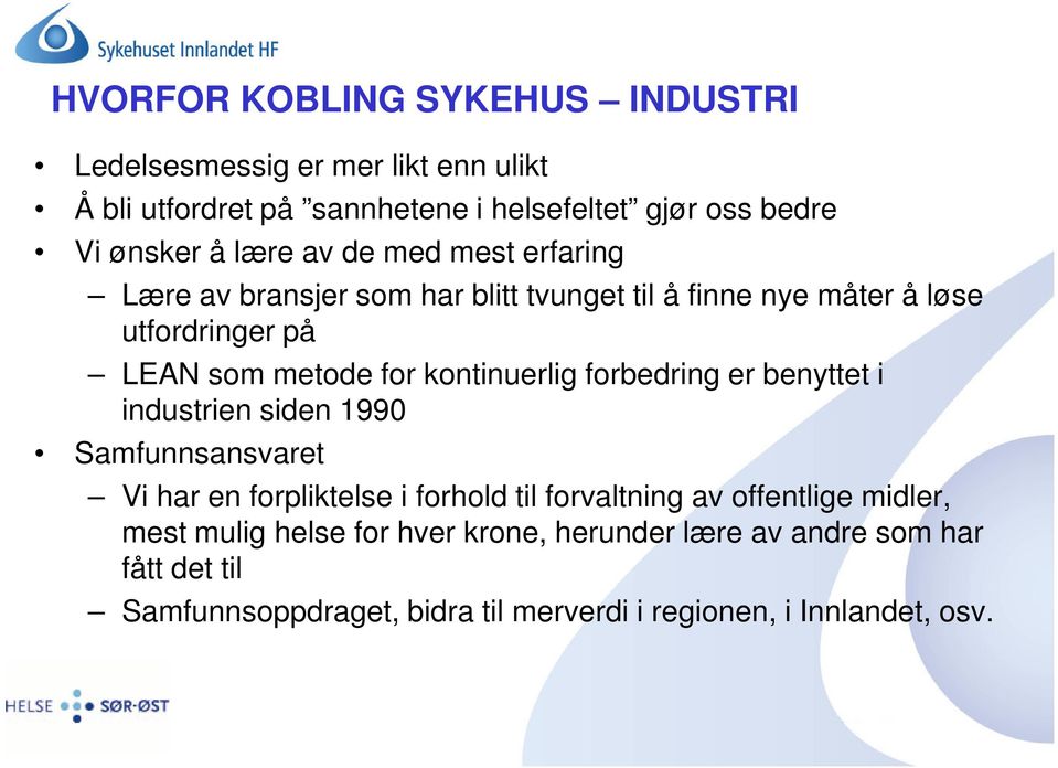 kontinuerlig forbedring er benyttet i industrien siden 1990 Samfunnsansvaret Vi har en forpliktelse i forhold til forvaltning av offentlige