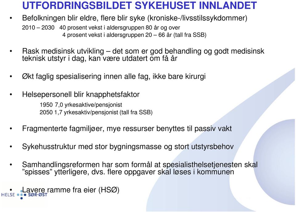 kirurgi Helsepersonell blir knapphetsfaktor 1950 7,0 yrkesaktive/pensjonist 2050 1,7 yrkesaktiv/pensjonist (tall fra SSB) Fragmenterte fagmiljøer, mye ressurser benyttes til passiv vakt