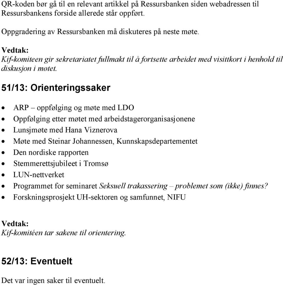 51/13: Orienteringssaker ARP oppfølging og møte med LDO Oppfølging etter møtet med arbeidstagerorganisasjonene Lunsjmøte med Hana Viznerova Møte med Steinar Johannessen, Kunnskapsdepartementet