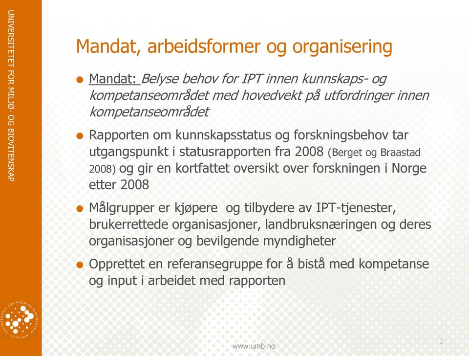 kortfattet oversikt over forskningen i Norge etter 2008 Målgrupper er kjøpere og tilbydere av IPT-tjenester, brukerrettede organisasjoner,