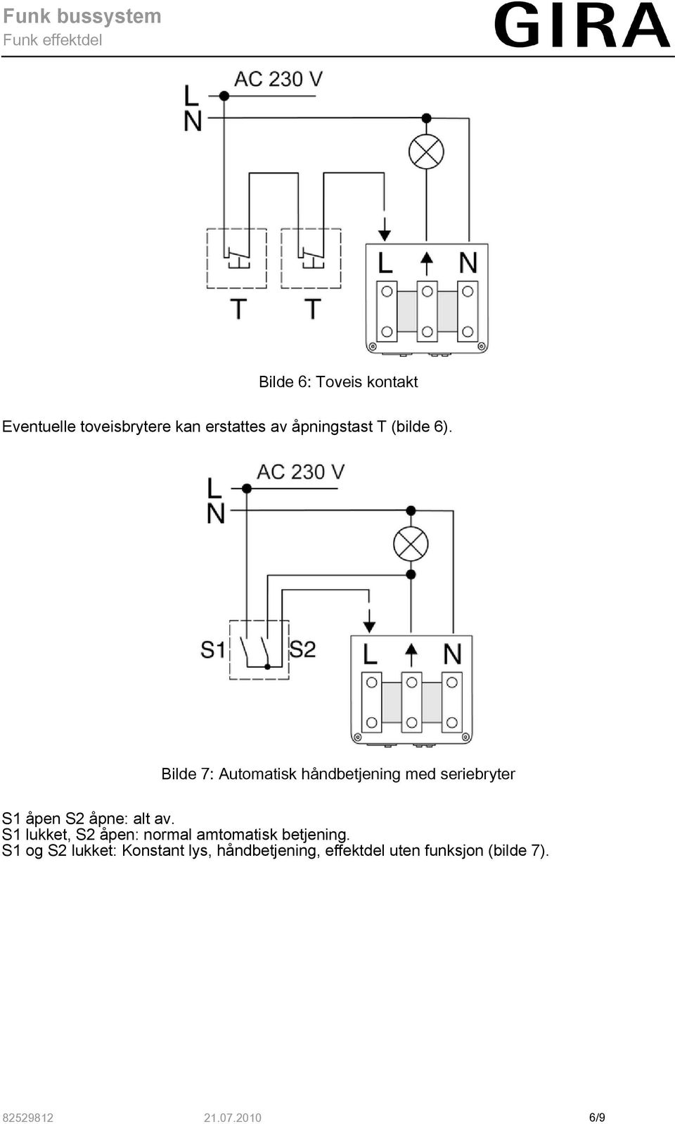 Bilde 7: Automatisk håndbetjening med seriebryter S1 åpen S2 åpne: alt av.