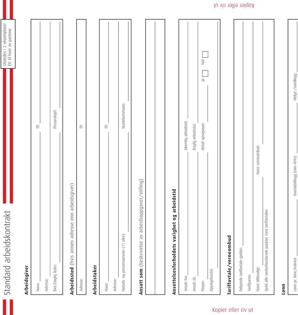 varighet og arbeidstid Ansatt fra: Ukentlig arbeidstid: Ansatt til: Daglig arbeidstid: Pauser: Betalt spisepause Ja Nei Oppsigelsestid: Tariffavtale/verneombud Følgende tariffavtale gjelder: