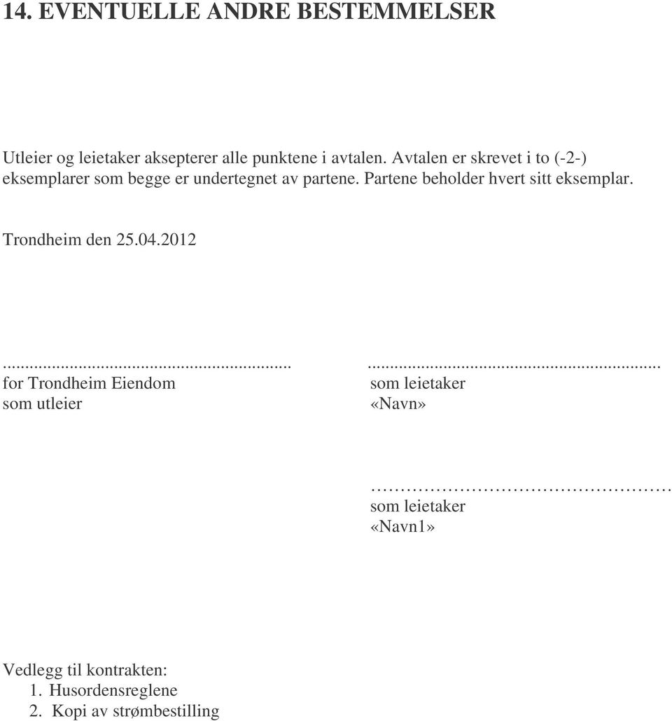 Partene beholder hvert sitt eksemplar. Trondheim den 25.04.2012.