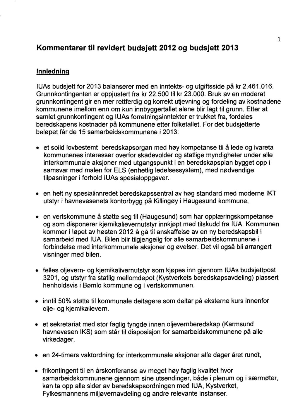 Etter at samlet grunnkontingent og IUAs forretningsinntekter er trukket fra, fordeles beredskapens kostnader på kommunene etter folketallet.