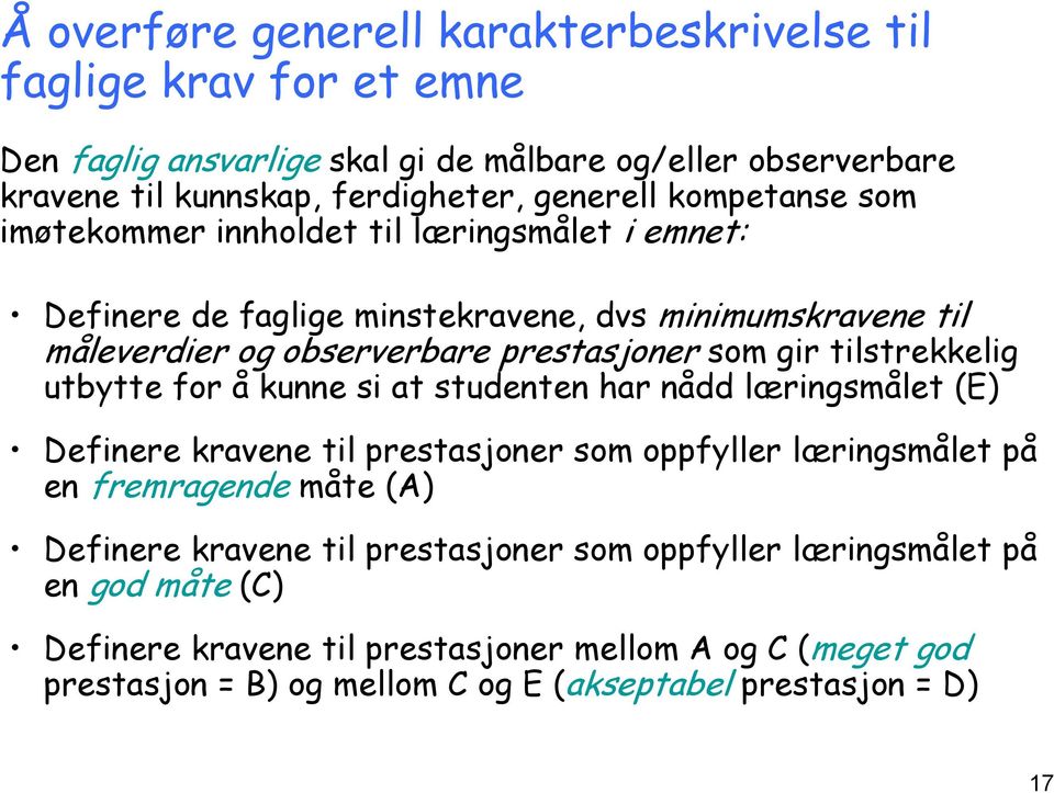 tilstrekkelig utbytte for å kunne si at studenten har nådd læringsmålet (E) Definere kravene til prestasjoner som oppfyller læringsmålet på en fremragende måte (A) Definere