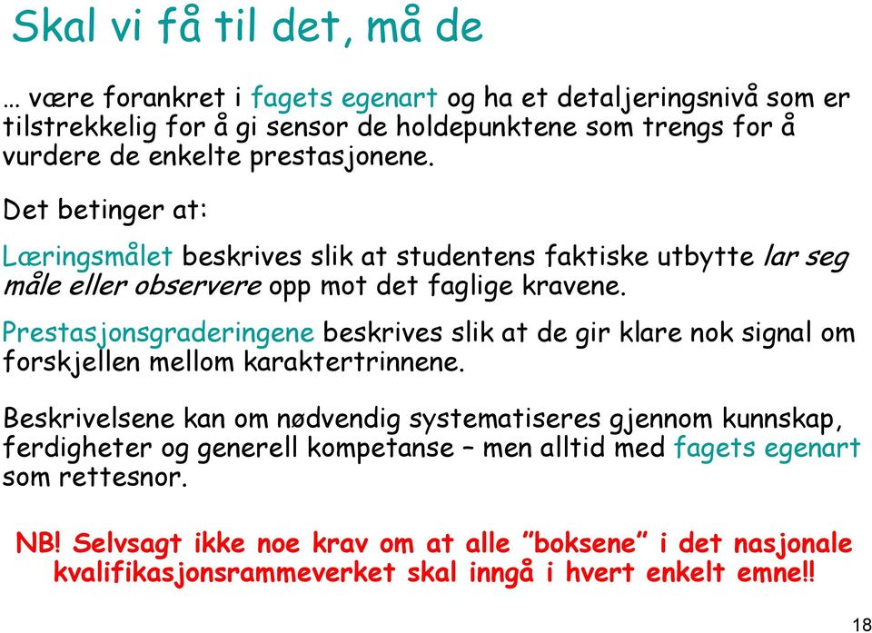 Prestasjonsgraderingene beskrives slik at de gir klare nok signal om forskjellen mellom karaktertrinnene.