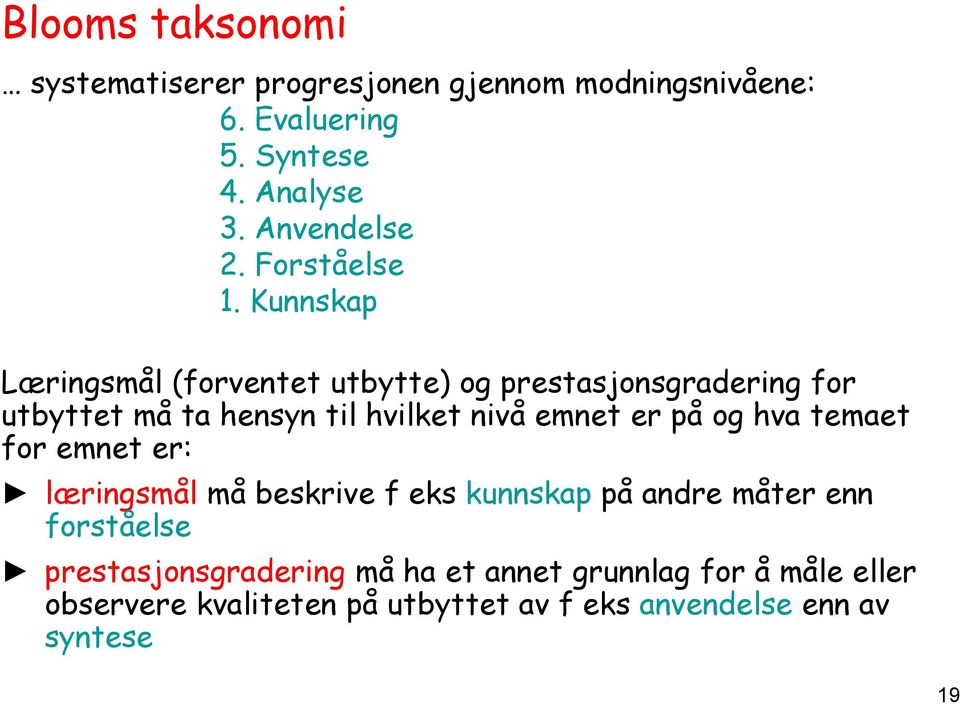 Kunnskap Læringsmål (forventet utbytte) og prestasjonsgradering for utbyttet må ta hensyn til hvilket nivå emnet er på