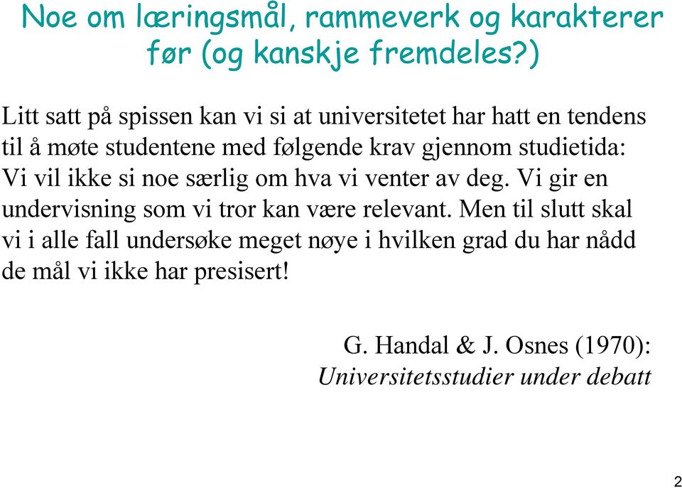 studietida: Vi vil ikke si noe særlig om hva vi venter av deg. Vi gir en undervisning som vi tror kan være relevant.