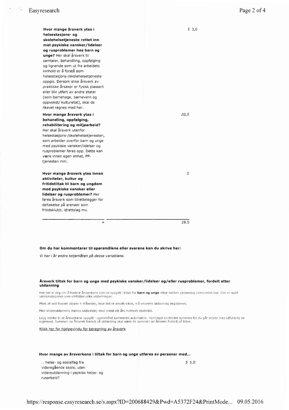 Dersom slike årsverk av praktiske årsaker er fysisk plassert eller blir utført av andre etater (som barnehage, barnevern og oppvekst/ kulturetat), skal de likevel regnes med her.